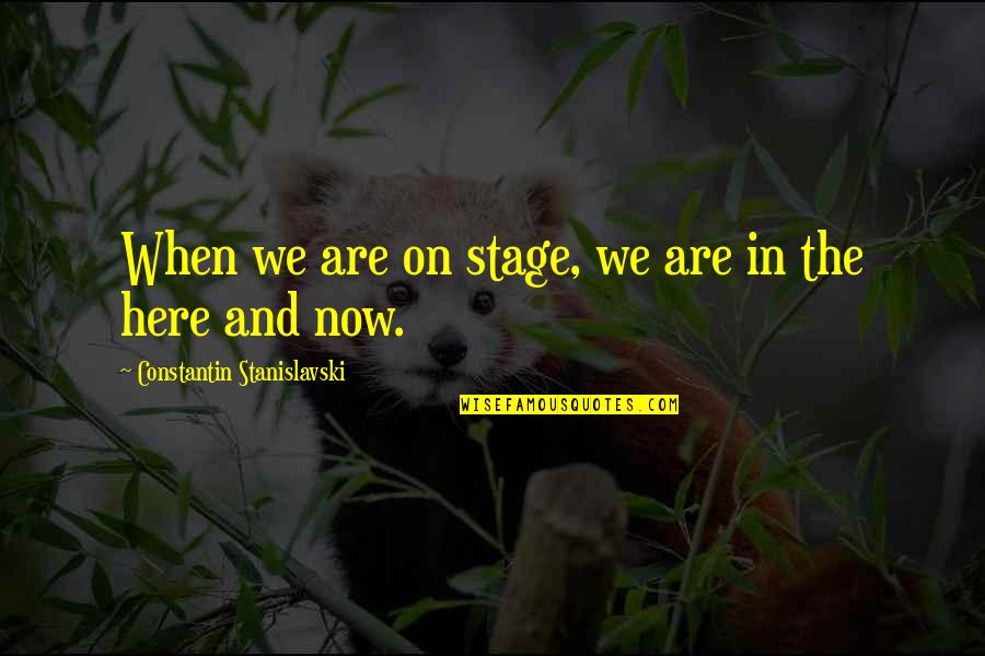 Cherece Walker Quotes By Constantin Stanislavski: When we are on stage, we are in