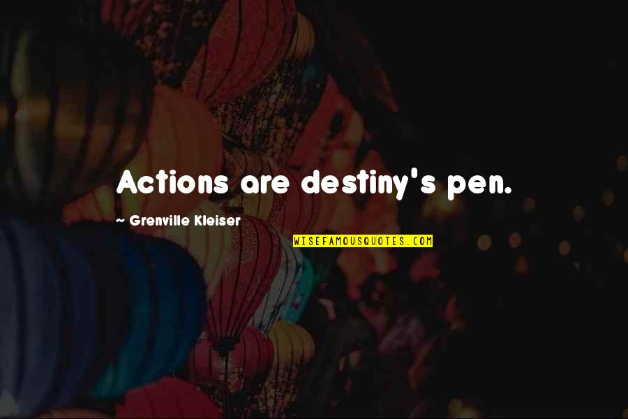 Cherere Quotes By Grenville Kleiser: Actions are destiny's pen.