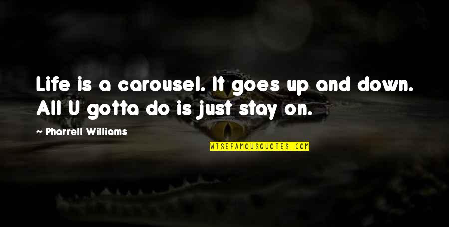 Cherere Quotes By Pharrell Williams: Life is a carousel. It goes up and