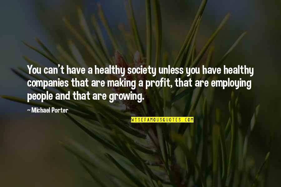 Cherese Clark Quotes By Michael Porter: You can't have a healthy society unless you