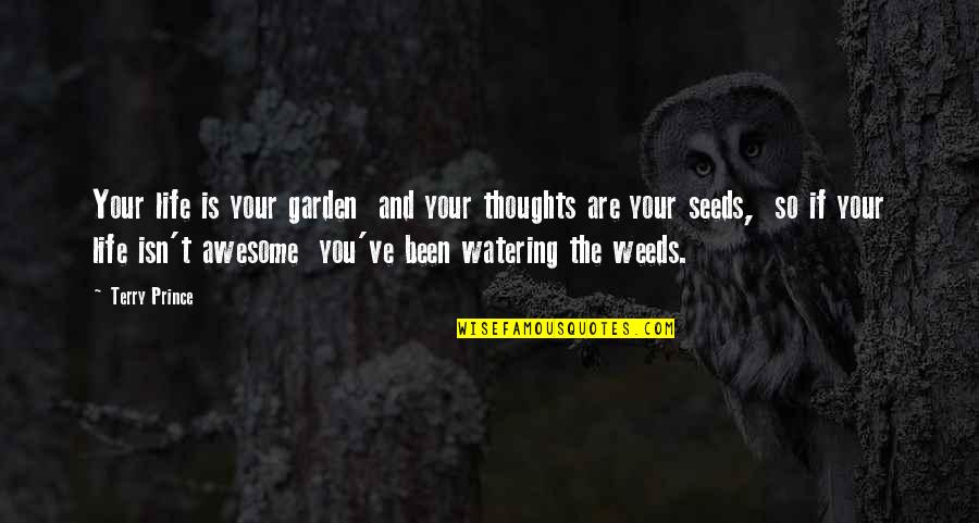 Cherese Clark Quotes By Terry Prince: Your life is your garden and your thoughts