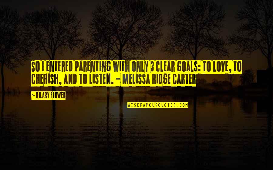 Cherish And Love Quotes By Hilary Flower: So I entered parenting with only 3 clear