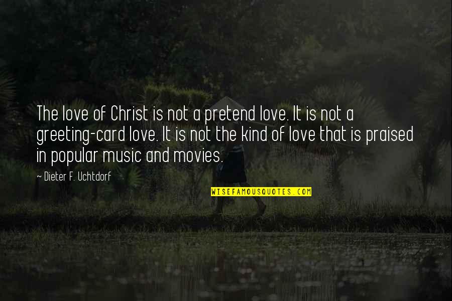 Cherline Adrien Quotes By Dieter F. Uchtdorf: The love of Christ is not a pretend