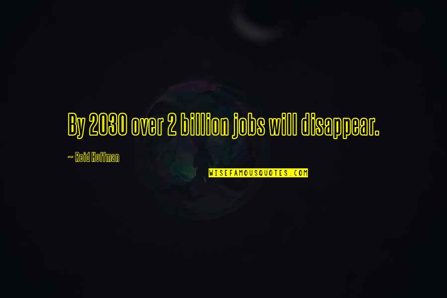 Cherline Adrien Quotes By Reid Hoffman: By 2030 over 2 billion jobs will disappear.