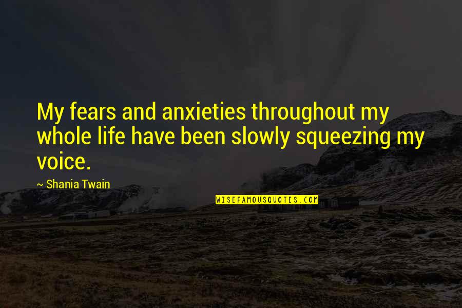 Cherline Adrien Quotes By Shania Twain: My fears and anxieties throughout my whole life