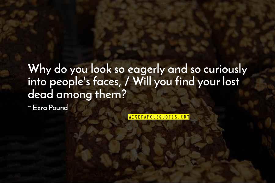 Chermayeff Geismar Quotes By Ezra Pound: Why do you look so eagerly and so