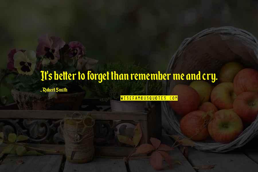 Chernaya Jemchujina Quotes By Robert Smith: It's better to forget than remember me and