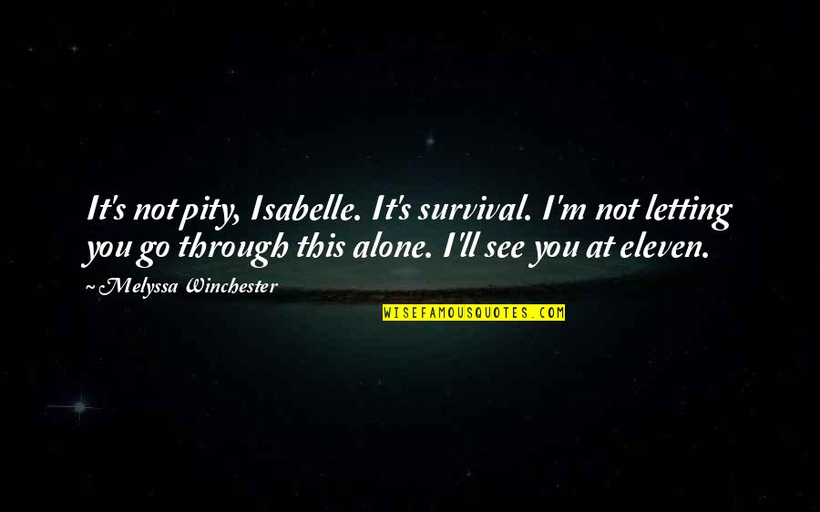 Cherrill Rae Quotes By Melyssa Winchester: It's not pity, Isabelle. It's survival. I'm not