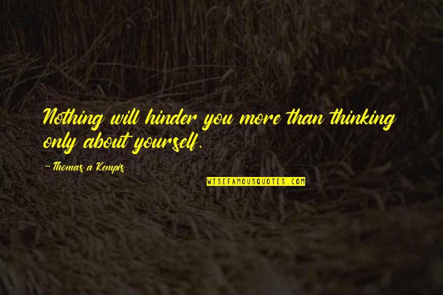 Cherrill Rae Quotes By Thomas A Kempis: Nothing will hinder you more than thinking only