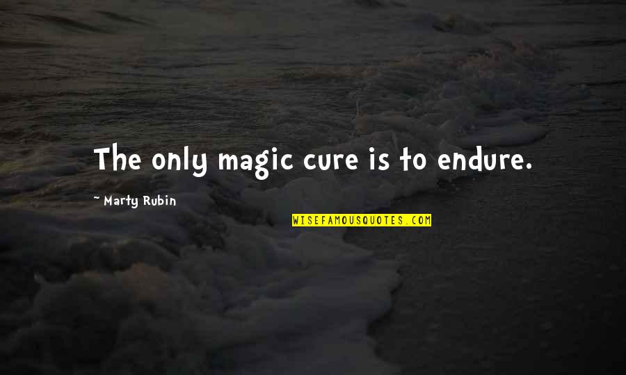 Cherrilyn Richmond Quotes By Marty Rubin: The only magic cure is to endure.