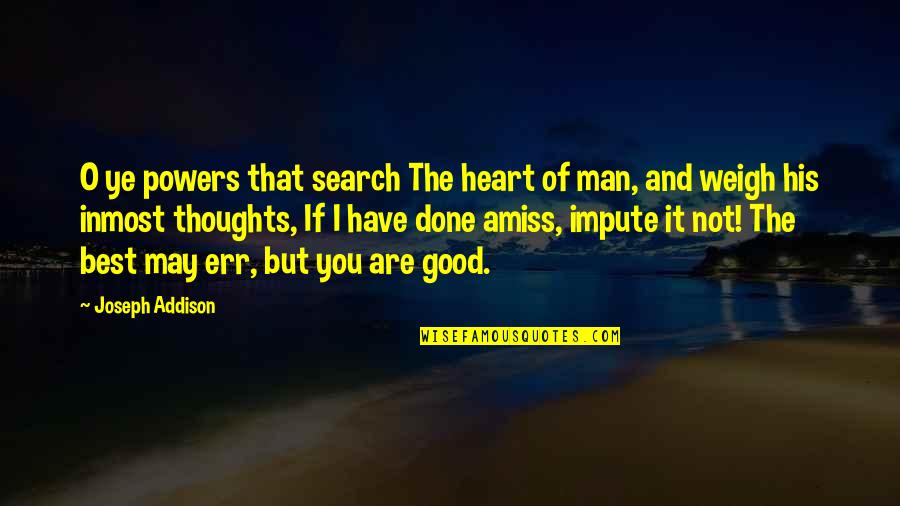 Cherubini Yachts Quotes By Joseph Addison: O ye powers that search The heart of