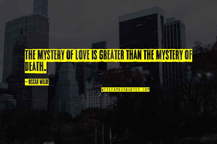 Cherwin Terrence Quotes By Oscar Wilde: The mystery of love is greater than the