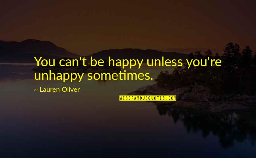 Cheryl Cole Book Quotes By Lauren Oliver: You can't be happy unless you're unhappy sometimes.