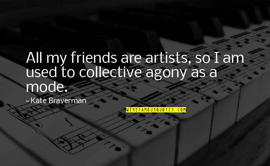 Cheryl Frazier Quotes By Kate Braverman: All my friends are artists, so I am