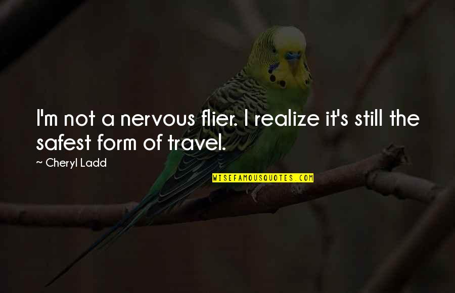 Cheryl Ladd Quotes By Cheryl Ladd: I'm not a nervous flier. I realize it's