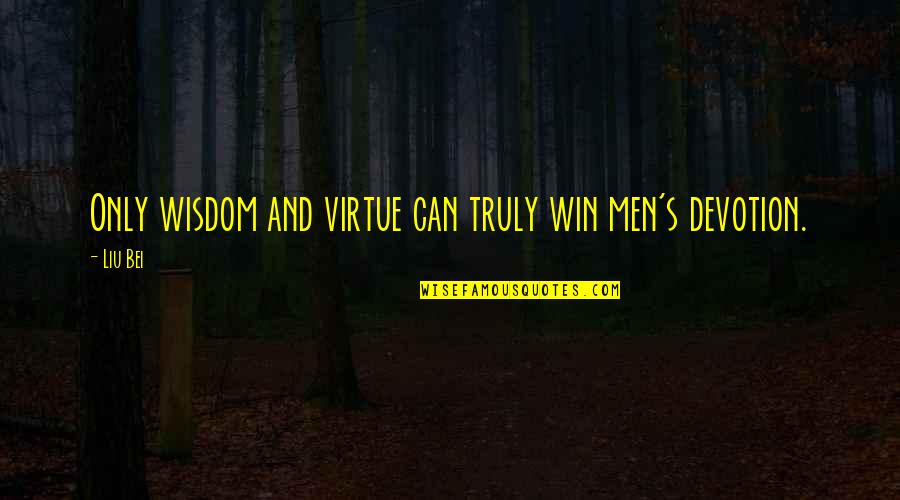 Chesil Bank Quotes By Liu Bei: Only wisdom and virtue can truly win men's