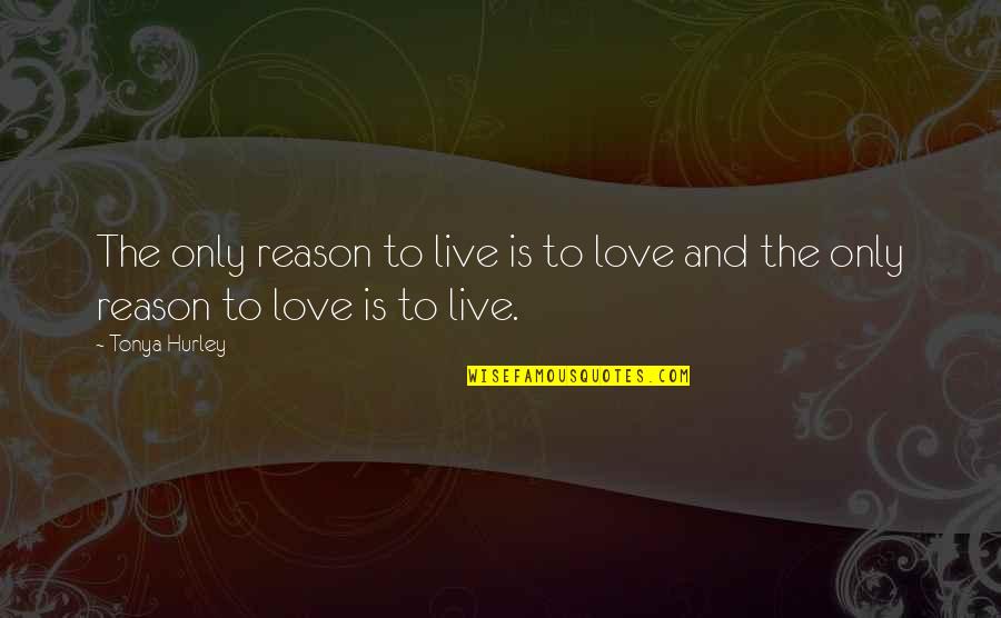 Chesnokov Quotes By Tonya Hurley: The only reason to live is to love