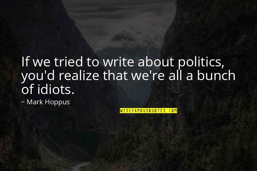 Chessaria Quotes By Mark Hoppus: If we tried to write about politics, you'd