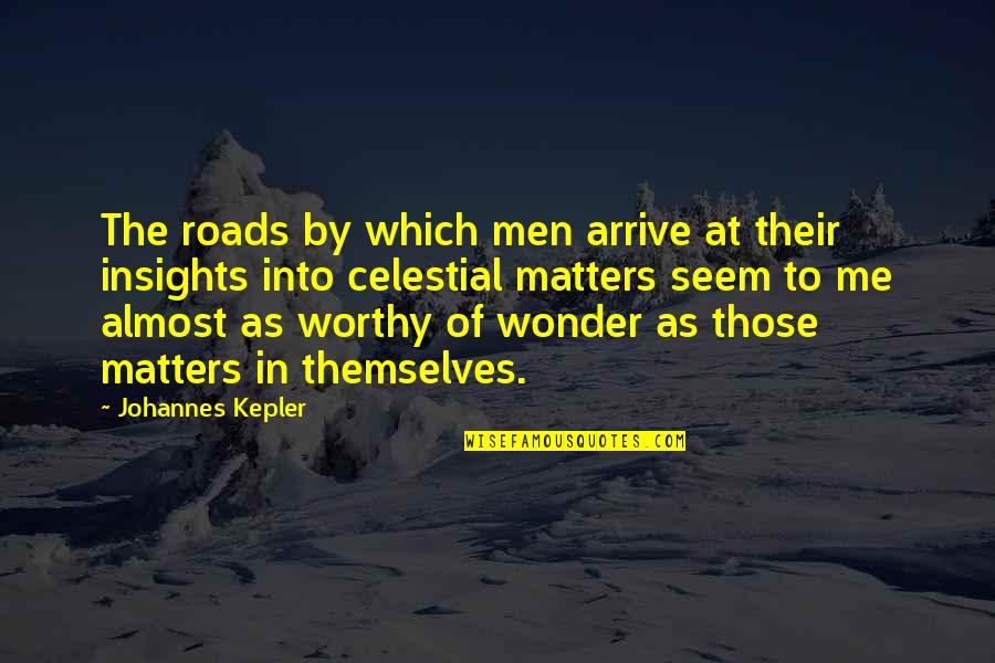 Chessence Quotes By Johannes Kepler: The roads by which men arrive at their