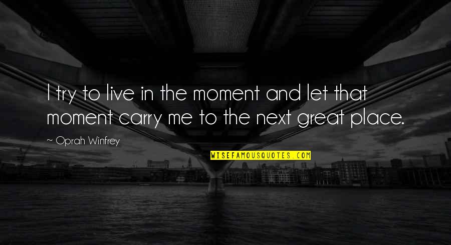 Chesser Drawer Quotes By Oprah Winfrey: I try to live in the moment and