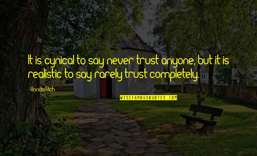 Chessika Cartwrights Birthday Quotes By Ronda Rich: It is cynical to say never trust anyone,