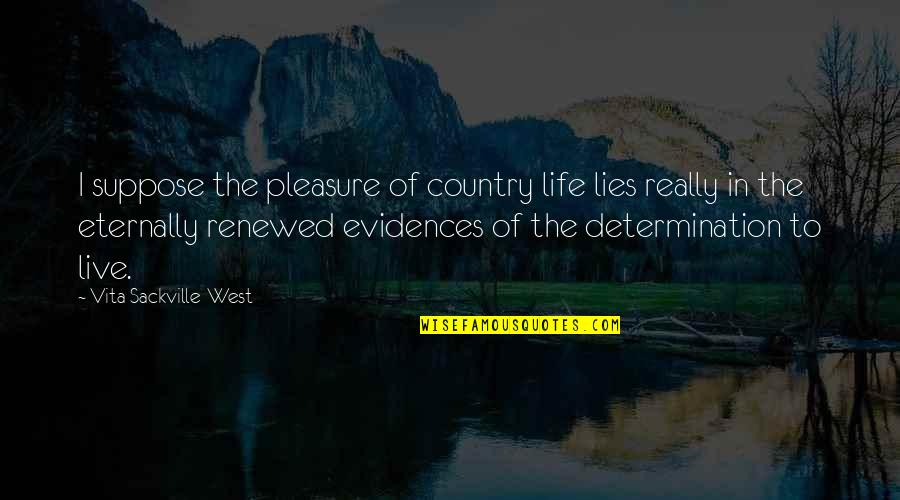 Chest Kiss Quotes By Vita Sackville-West: I suppose the pleasure of country life lies