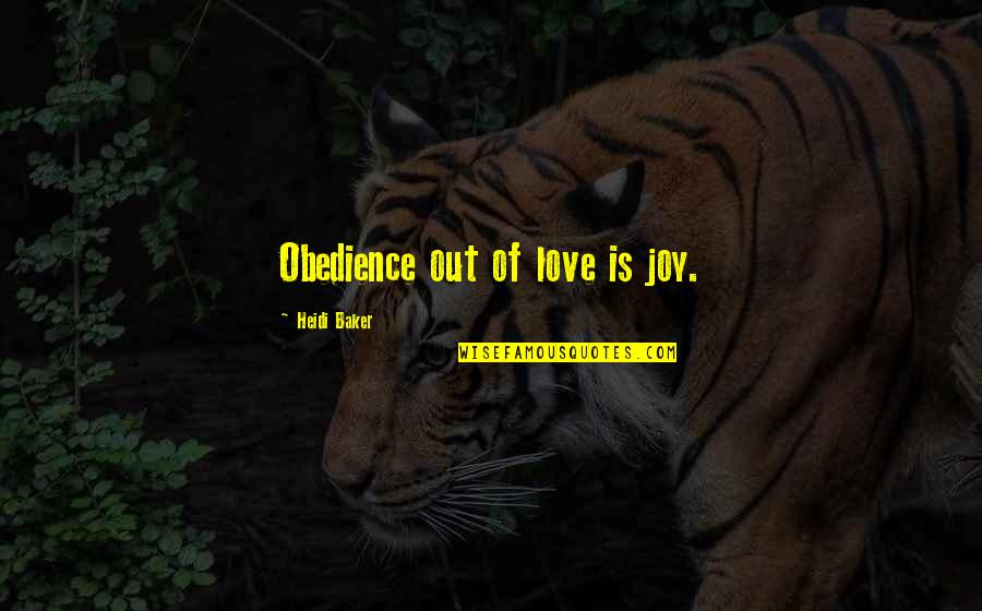 Chester Gunsmoke Quotes By Heidi Baker: Obedience out of love is joy.