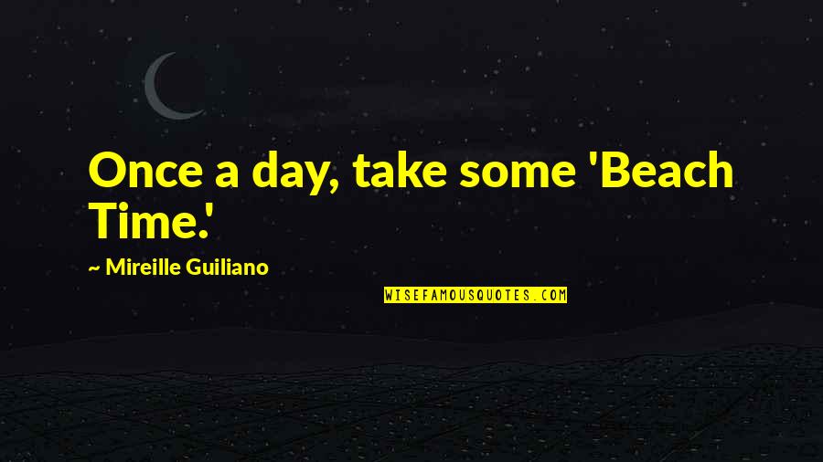 Chester Gunsmoke Quotes By Mireille Guiliano: Once a day, take some 'Beach Time.'