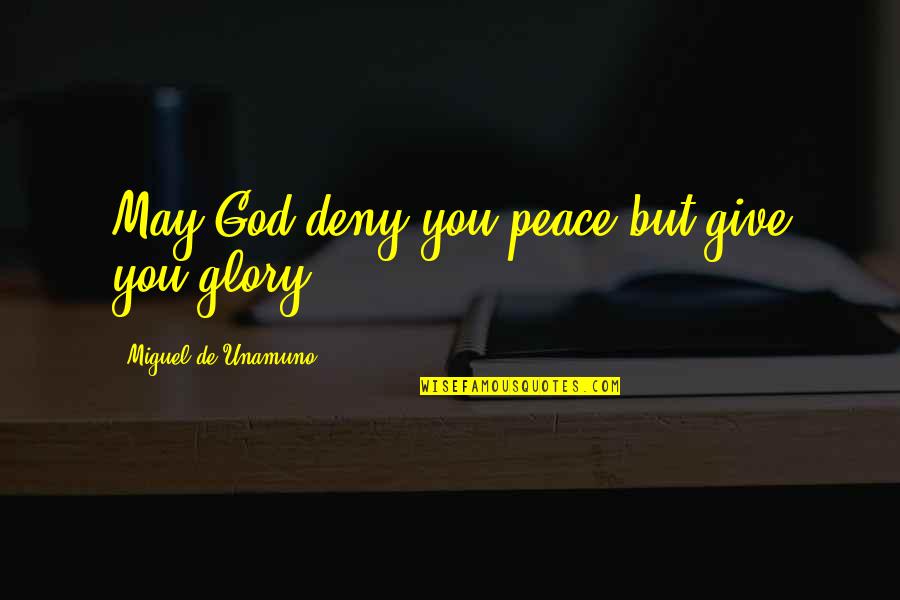 Chesterton Heresy Quotes By Miguel De Unamuno: May God deny you peace but give you