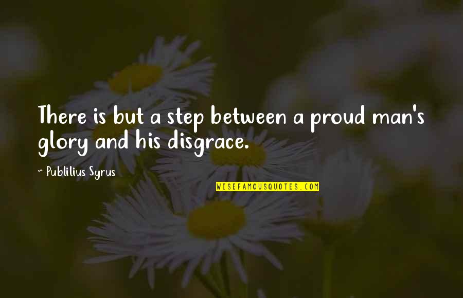 Chestful Quotes By Publilius Syrus: There is but a step between a proud