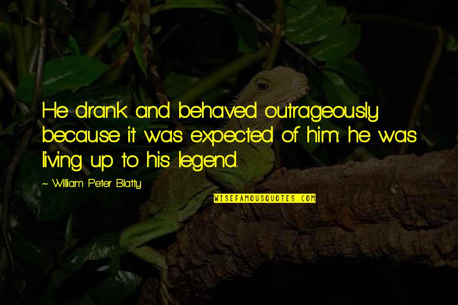 Chestnut Mare Quotes By William Peter Blatty: He drank and behaved outrageously because it was