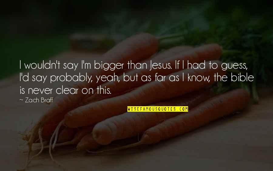 Chestpounding Quotes By Zach Braff: I wouldn't say I'm bigger than Jesus. If