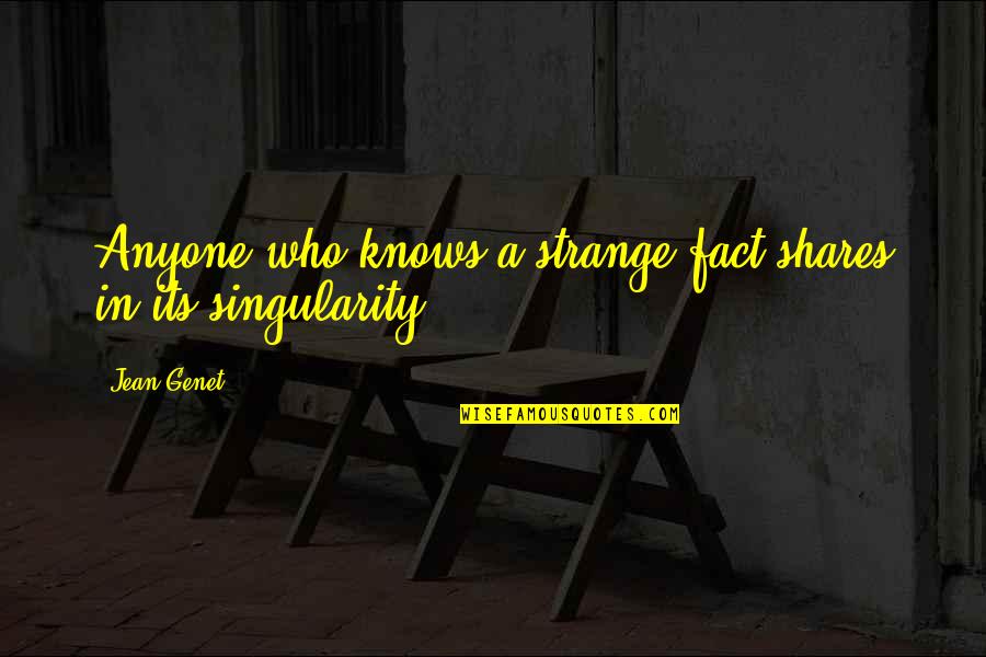 Chet Douglas Quotes By Jean Genet: Anyone who knows a strange fact shares in