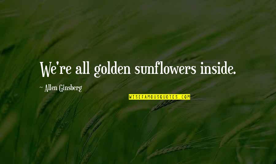 Chev Chelios Quotes By Allen Ginsberg: We're all golden sunflowers inside.