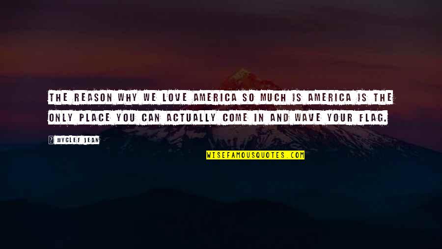 Chevrier Instruments Quotes By Wyclef Jean: The reason why we love America so much