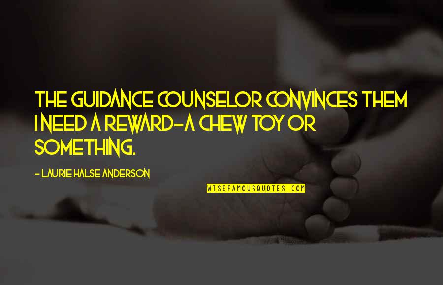 Chew'd Quotes By Laurie Halse Anderson: The guidance counselor convinces them I need a