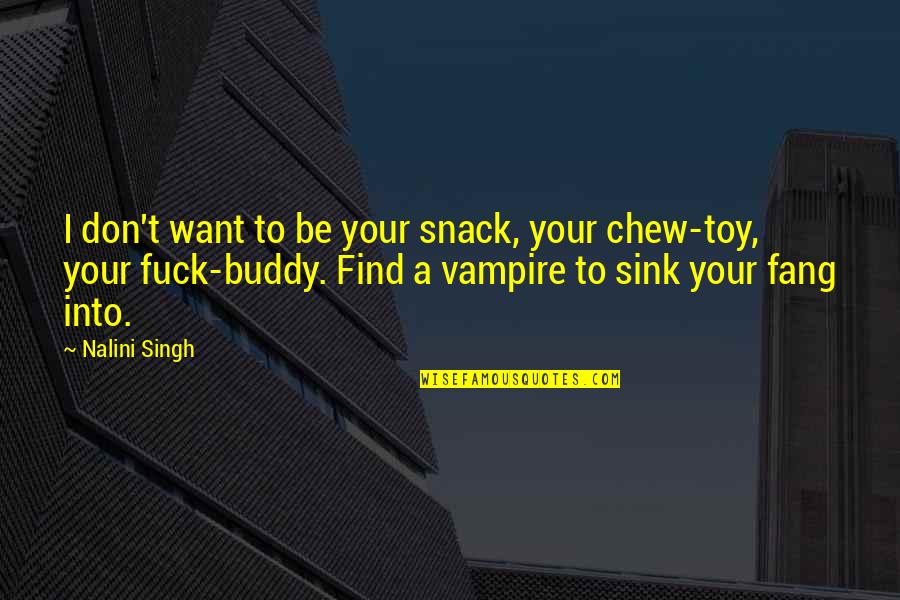 Chew'd Quotes By Nalini Singh: I don't want to be your snack, your