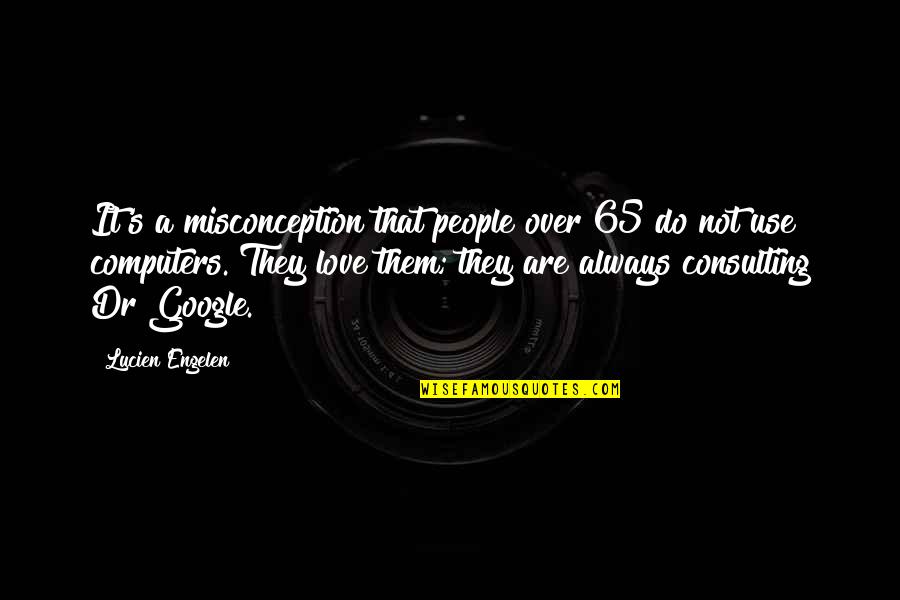 Chhotu Dada Quotes By Lucien Engelen: It's a misconception that people over 65 do