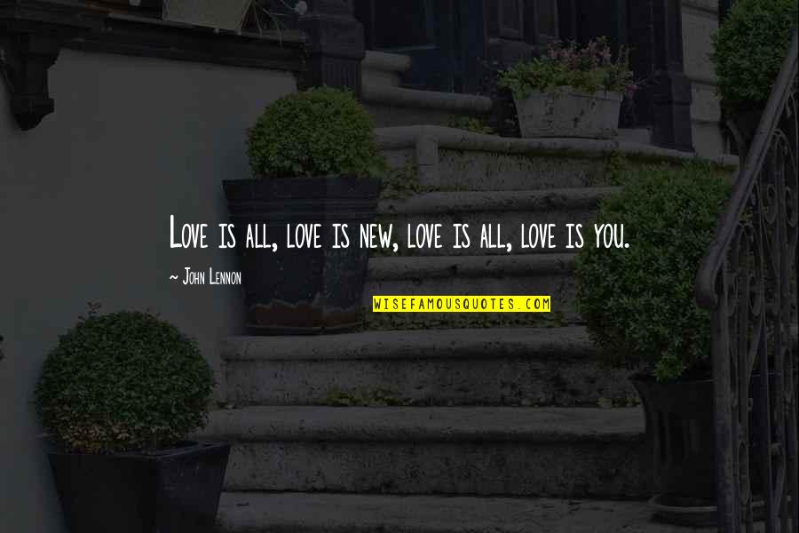 Chi Fu Quotes By John Lennon: Love is all, love is new, love is