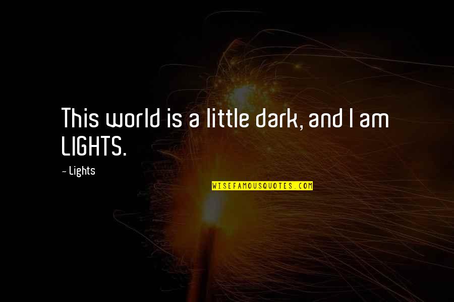 Chiarezza Bow Quotes By Lights: This world is a little dark, and I