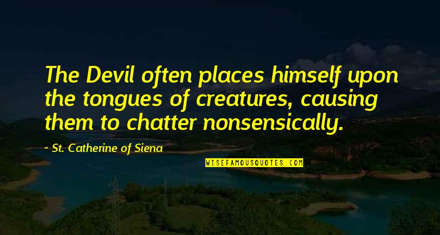 Chiarezza Bow Quotes By St. Catherine Of Siena: The Devil often places himself upon the tongues
