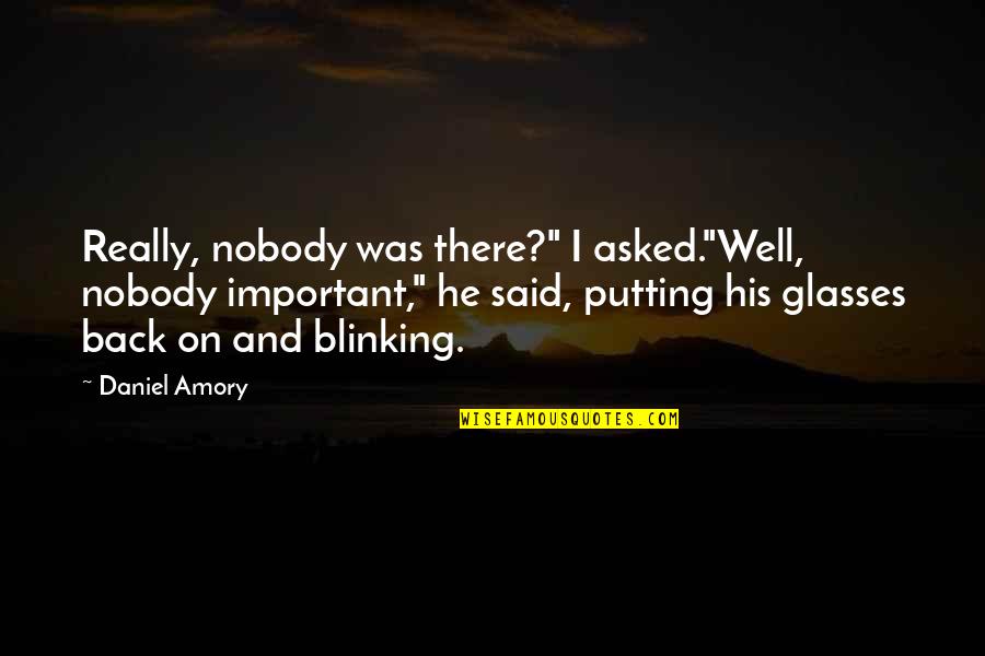 Chicago City Quotes By Daniel Amory: Really, nobody was there?" I asked."Well, nobody important,"