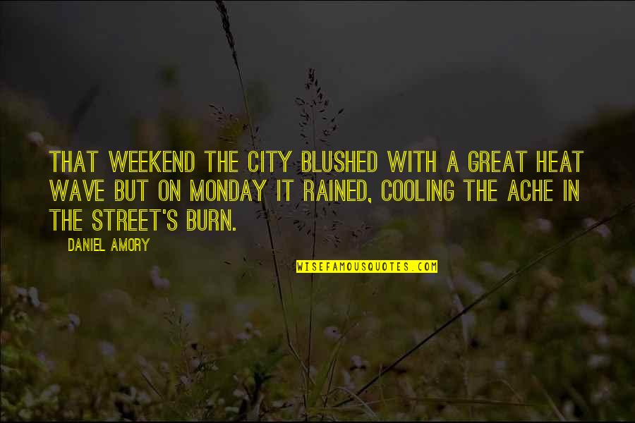 Chicago City Quotes By Daniel Amory: That weekend the city blushed with a great