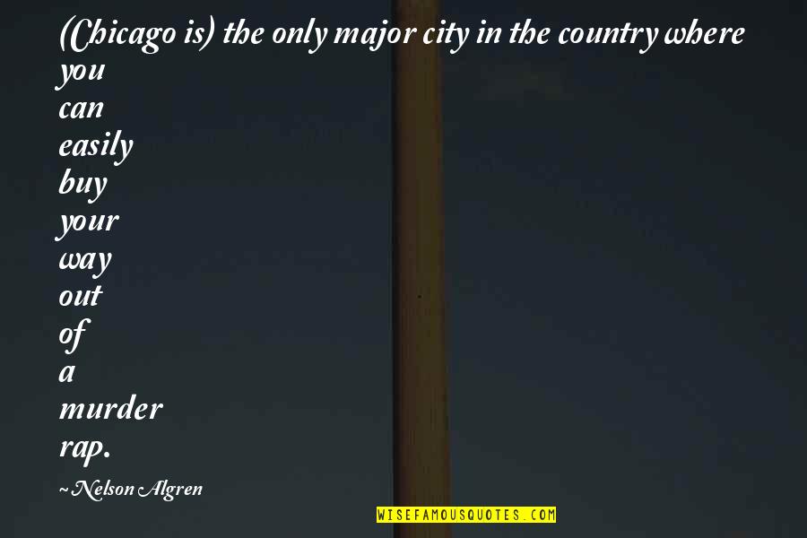 Chicago City Quotes By Nelson Algren: (Chicago is) the only major city in the