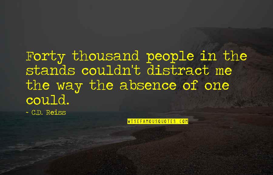 Chicagoland Lab Quotes By C.D. Reiss: Forty thousand people in the stands couldn't distract