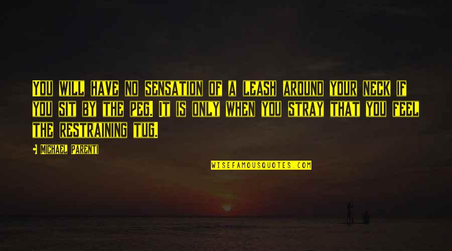 Chicatanas Ants Quotes By Michael Parenti: You will have no sensation of a leash