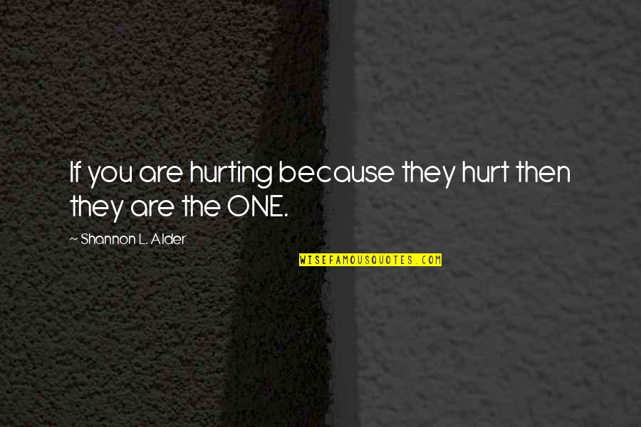 Chicatanas Ants Quotes By Shannon L. Alder: If you are hurting because they hurt then