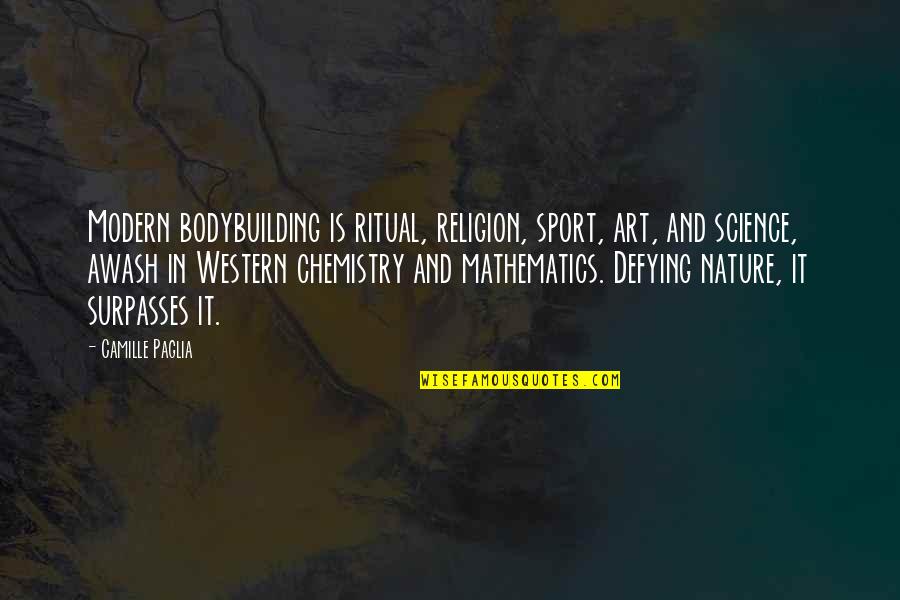 Chicer Seeker Quotes By Camille Paglia: Modern bodybuilding is ritual, religion, sport, art, and