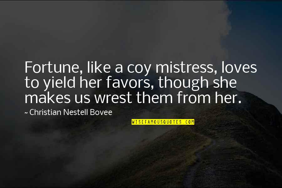 Chichimecas Quotes By Christian Nestell Bovee: Fortune, like a coy mistress, loves to yield