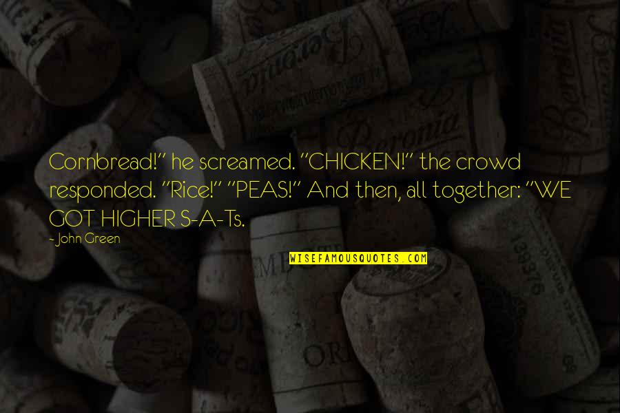 Chicken Rice Quotes By John Green: Cornbread!" he screamed. "CHICKEN!" the crowd responded. "Rice!"